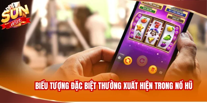 NỖ HŨ SUNWIN 3 Các biểu tượng đặc biệt thường xuất hiện trong game Nổ hũ