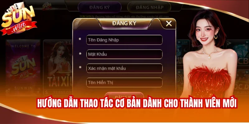 Sunwin - Link chuẩn truy cập sun.win chính hãng 2026 17 Hướng dẫn thao tác cơ bản dành cho thành viên mới