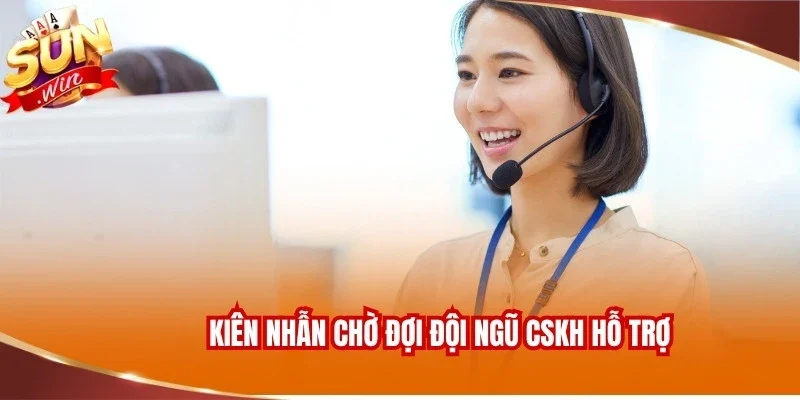 Liên Hệ SUNWIN 3 Kiên nhẫn chờ đợi đội ngũ CSKH hỗ trợ