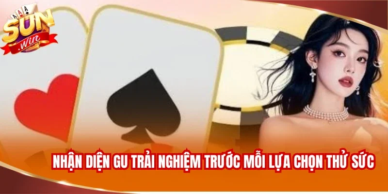 Top Game Bài Đổi Thưởng - Siêu Phẩm Đẳng Cấp Cùng Sunwin 4 Nhận diện gu trải nghiệm trước mỗi lựa chọn thử sức