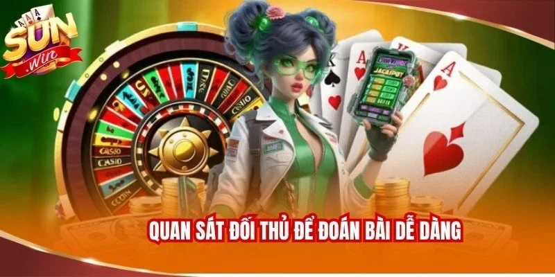 Game Bài Đổi Thưởng Sunwin - Đấu Trí So Tài Đỉnh Cao 4 Quan sát đối thủ để đoán bài dễ dàng